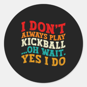 Ik Speel Niet Altijd Kickball Oh Wacht Ja Dat Doe Ronde Sticker