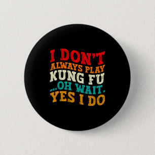 Ik Speel Niet Altijd Kung Fu Oh Wacht Ja Dat Doe I Ronde Button 5,7 Cm