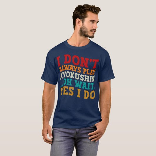 Ik speel niet altijd Kyokushin Oh wacht ja ik doe T-shirt (Voorkant volledig)