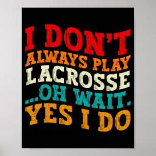 Ik Speel Niet Altijd Lacrosse Oh Wacht Ja Dat Doe  Poster