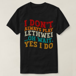 Ik speel niet altijd Lethwei Oh wacht ja ik doe gr T-shirt