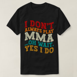 Ik speel niet altijd ma oh wacht ja ik vecht t-shirt