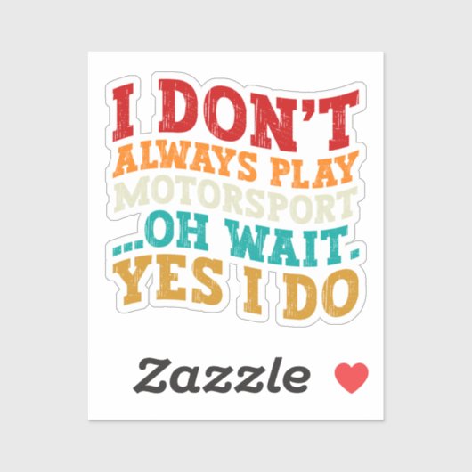 Ik speel niet altijd motorsport, wacht ja, dat doe sticker (Vel)