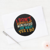 Ik speel niet altijd Ninjutsu Oh wacht ja ik doe c Ronde Sticker (Envelop)