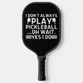 Ik speel niet altijd Pickleball.. Pickleball Paddle (Voorkant)