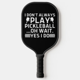 Ik speel niet altijd Pickleball.. Pickleball Paddle