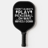 Ik speel niet altijd Pickleball.. Pickleball Paddle (Achterkant)