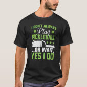 Ik speel niet altijd Pickleball Player Paddle Grap T-shirt (Voorkant)