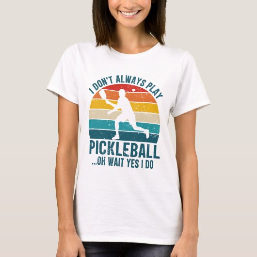 Ik speel niet altijd Pickleball.. T-shirt (Voorkant)