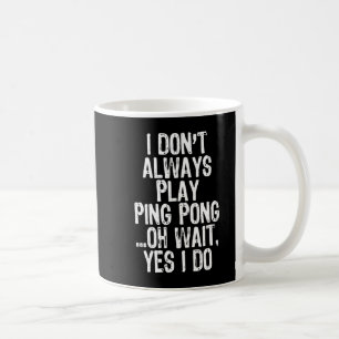 Ik speel niet altijd pingpongtafeltennis koffiemok
