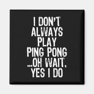 Ik speel niet altijd pingpongtafeltennis magneet