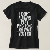 Ik speel niet altijd pingpongtafeltennis t-shirt (Design voorkant)