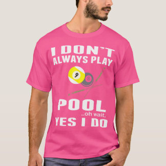 Ik speel niet altijd pool oh wacht ja ik doe bilja t-shirt