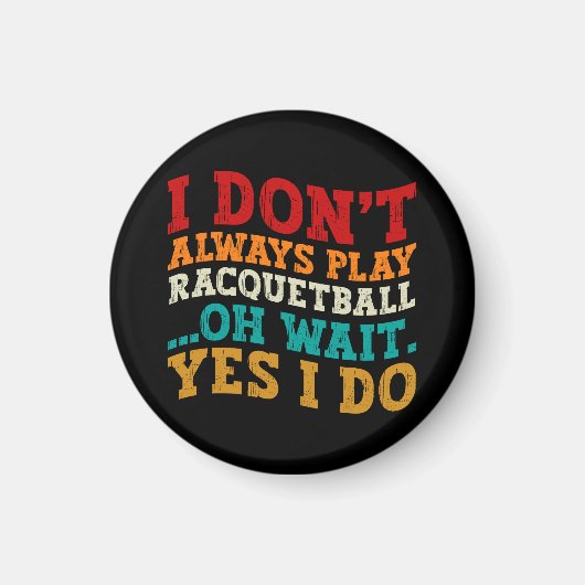 Ik speel niet altijd racketball Oh wacht ja dat do Magneet (Voorkant)