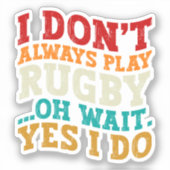 Ik speel niet altijd rugby Oh wacht ja ik doe spel Sticker (Voorkant)