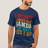 Ik Speel Niet Altijd Sanda Oh Wacht Ja Ik Doe Het  T-shirt (Voorkant)