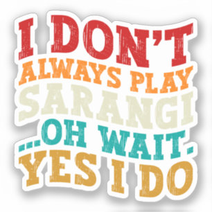Ik Speel Niet Altijd Sarangi Oh Wacht Ja Dat Doe I Sticker
