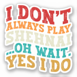 Ik speel niet altijd Shehnai Oh wacht ja ik doe co Sticker