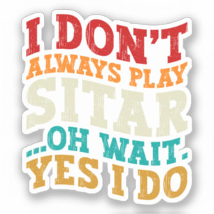 Ik speel niet altijd Sitar Oh wacht ja dat doe ik  Sticker