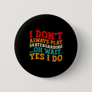 Ik speel niet altijd skateboarden Oh wacht, ja ik Ronde Button 5,7 Cm