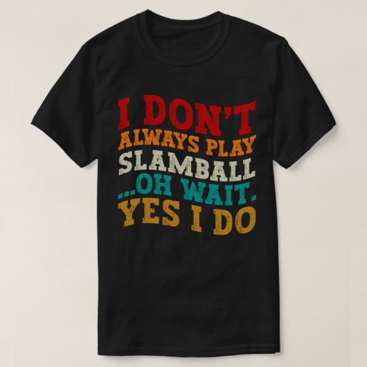 Ik Speel Niet Altijd Slamball Oh Wacht Ja Dat Doe  T-shirt (Design voorkant)
