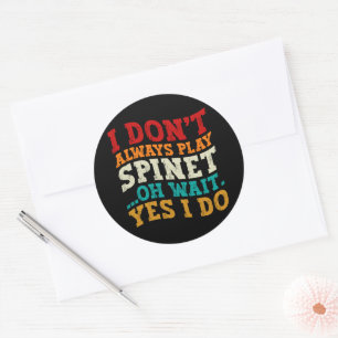 Ik speel niet altijd Spinet Oh wacht ja ik doe Hum Ronde Sticker