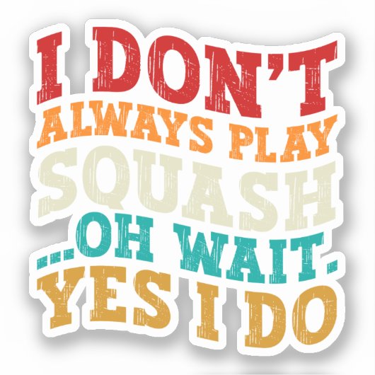 Ik speel niet altijd squash oh wacht ja ik coach sticker (Voorkant)