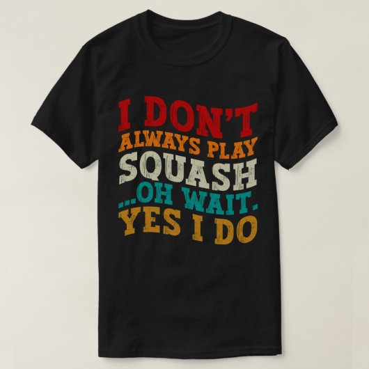 Ik speel niet altijd squash oh wacht ja ik coach t-shirt (Design voorkant)