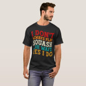 Ik speel niet altijd squash oh wacht ja ik coach t-shirt (Voorkant volledig)