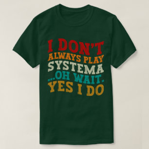 Ik speel niet altijd Systema Oh wacht ja ik doe gr T-shirt