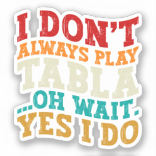 Ik speel niet altijd tabla oh wacht ja ik doe indi sticker