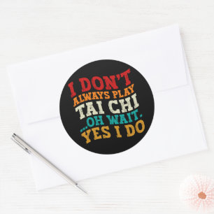 Ik speel niet altijd Tai Chi Oh wacht ja ik doe co Ronde Sticker