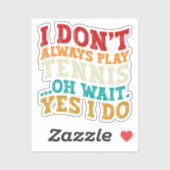 Ik speel niet altijd tennis oh wacht ja ik speel s sticker (Vel)