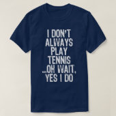 Ik speel niet altijd Tennis. T-shirt (Design voorkant)