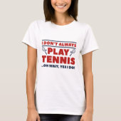 Ik speel niet altijd Tennis T-shirt (Voorkant)