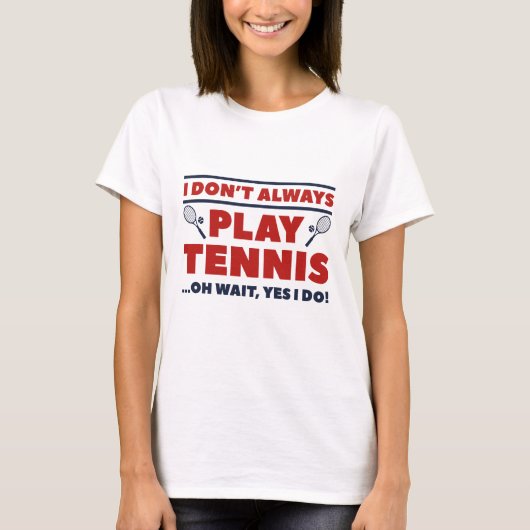Ik speel niet altijd Tennis T-shirt (Voorkant)