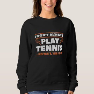 Ik speel niet altijd Tennis Trui