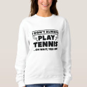 Ik speel niet altijd Tennis Trui (Voorkant)