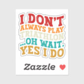 Ik speel niet altijd triathlon, wacht ja, dat doe sticker (Vel)