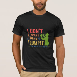 ‎Ik Speel Niet Altijd Trompet Oh Wacht Ja Dat Doe  T-shirt