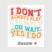 Ik speel niet altijd trompet Oh wacht ja ik doe gr Sticker (Vel)