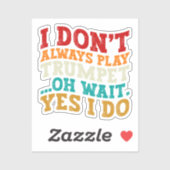 Ik speel niet altijd trompet Oh wacht ja ik doe gr Sticker (Vel)