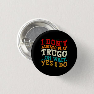 Ik speel niet altijd Trugo Oh wacht ja ik doe grap Ronde Button 3,2 Cm