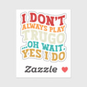 Ik speel niet altijd Trugo Oh wacht ja ik doe grap Sticker (Vel)