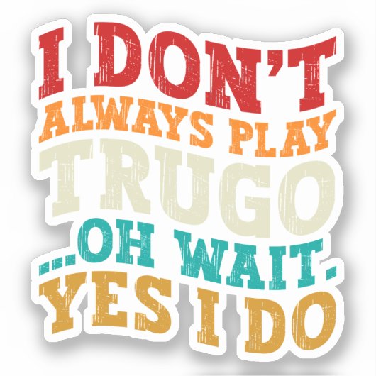 Ik speel niet altijd Trugo Oh wacht ja ik doe grap Sticker (Voorkant)