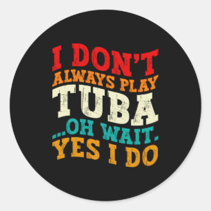 Ik Speel Niet Altijd Tuba Oh Wacht Ja Dat Doe IK T Ronde Sticker