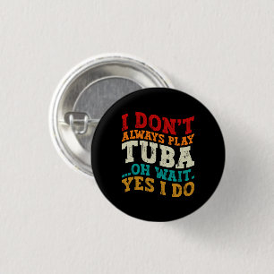 Ik speel niet altijd Tuba Oh wacht ja ik doe Tubis Ronde Button 3,2 Cm
