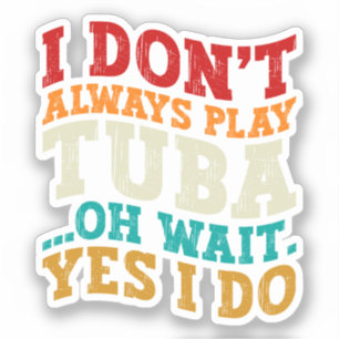 Ik speel niet altijd Tuba Oh wacht ja ik doe Tubis Sticker