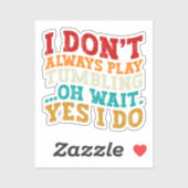 Ik speel niet altijd tuimelen oh wacht ja ik doe c sticker (Vel)