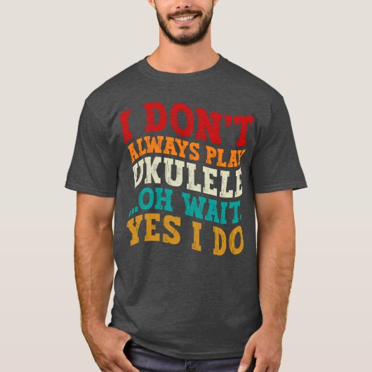 Ik speel niet altijd ukulele Oh wacht toch wel gra T-shirt (Voorkant)
